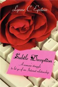 Subtle Deception: A woman's struggle to let go of an Internet relationship