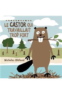 Le Castor Qui Travaillait Trop Fort