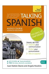 Keep Talking Spanish Audio Course - Ten Days to Confidence: Advanced Beginner's Guide to Speaking and Understanding with Confidence