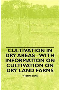 Cultivation in Dry Areas - With Information on Cultivation on Dry Land Farms