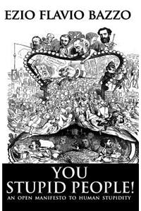 You Stupid People: An Open Manifesto to Human Stupidity