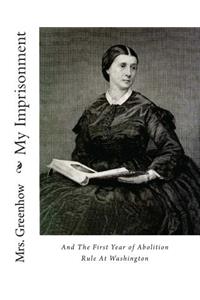 My Imprisonment and the First Year of Abolition Rule at Washington