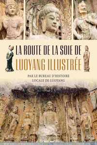 La Route de la Soie de Luoyang Illustrée