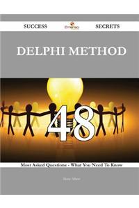 Delphi Method 48 Success Secrets - 48 Most Asked Questions on Delphi Method - What You Need to Know