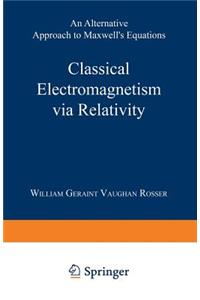 Classical Electromagnetism Via Relativity