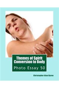 Themes of Spirit Conversion to Body