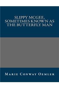 Slippy McGee, Sometimes Known as the Butterfly Man