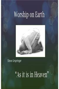 Worship on Earth as it is in Heaven
