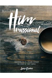 Beholding Him, Becoming Missional