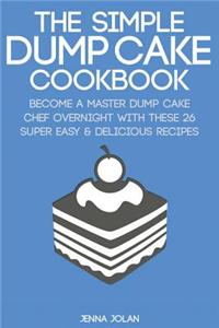 The Simple Dump Cake Cookbook