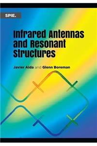 Infrared Antennas and Resonant Structures