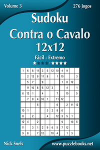 Sudoku Contra o Cavalo 12x12 - Fácil ao Extremo - Volume 3 - 276 Jogos