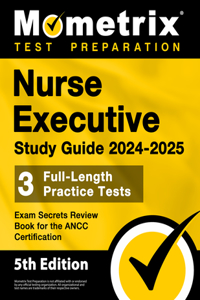 Nurse Executive Study Guide 2024-2025 - 3 Full-Length Practice Tests, Exam Secrets Review Book for the Ancc Certification
