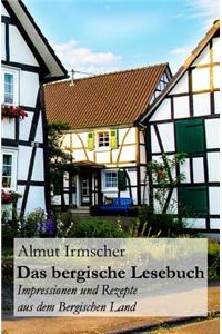 Das Bergische Lesebuch: Impressionen Und Rezepte Aus Dem Bergischen Land