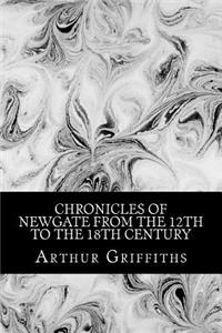 Chronicles of Newgate from the 12th to the 18th Century