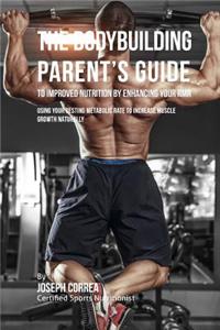 Bodybuilding Parent's Guide to Improved Nutrition by Enhancing Your RMR