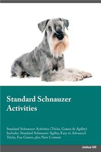 Standard Schnauzer Activities Standard Schnauzer Activities (Tricks, Games & Agility) Includes: Standard Schnauzer Agility, Easy to Advanced Tricks, Fun Games, Plus New Content
