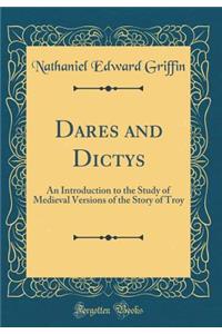 Dares and Dictys: An Introduction to the Study of Medieval Versions of the Story of Troy (Classic Reprint)