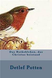 Das Rotkehlchen, das Christus beistand