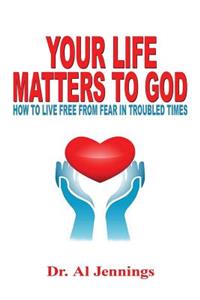 Your Life Matters To God