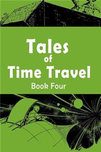 Tales of Time Travel - Book Four