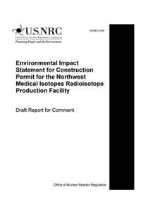 Environmental Impact Statement for Construction Permit for the Northwest Medical Isotopes Radioisotope Production Facilit