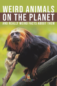 Weird Animals on the Planet and Really Weird Facts About Them