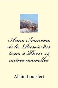 Anna Ivanova, de la Russie Des Tsars � Paris Et Autres Nouvelles