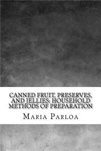 Canned Fruit, Preserves, and Jellies: Household Methods of Preparation