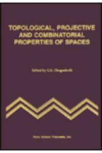 Topological, Projective & Combinatorial Properties of Spaces