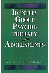 Identity Group Psychotherapy with Adolescents (Master Work Series)