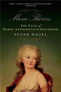 Marie-Therese: The Fate of Marie Antoinette's Daughter