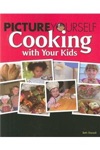Picture Yourself Cooking With Your Kids