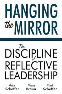 Hanging the Mirror: The Discipline of Reflective Leadership