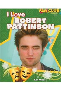 I Love Robert Pattinson