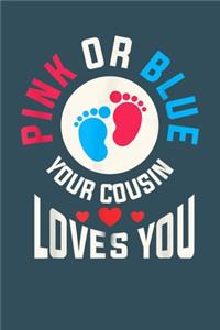 Pink or Blue Your cousin loves you
