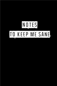 Notes To Keep Me Sane - 6 x 9 Inches (Funny Perfect Gag Gift, Organizer, Notes, Goals & To Do Lists)