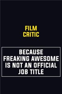 Film Critic Because Freaking Awesome Is Not An Official Job Title
