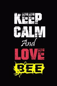 Keep Calm And Love bee: Funny lined Notebook/Journal 100 pages (6" X 9") Gift For Christmas Or Birthday