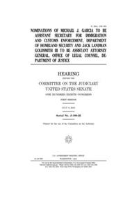 Nominations of Michael J. Garcia to be Assistant Secretary for Immigration and Customs Enforcement, Department of Homeland Security and Jack Landman Goldsmith III to be Assistant Attorney General, Office of Legal Counsel, Department of Justice