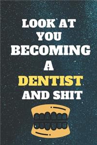 look at you becoming Dentist and shit