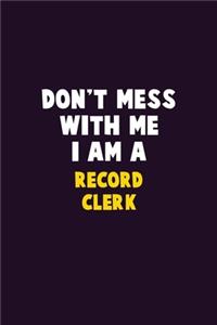 Don't Mess With Me, I Am A Record Clerk