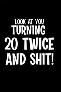 Look At You Turning 20 Twice And Shit