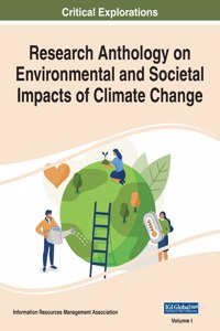 Research Anthology on Environmental and Societal Impacts of Climate Change, VOL 1
