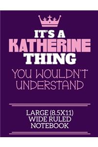 It's A Katherine Thing You Wouldn't Understand Large (8.5x11) Wide Ruled Notebook