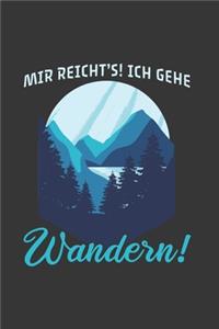 Wanderer Notizbuch: Mir reicht's! Ich gehe Wandern! / 6x9 Zoll / 120 karierte Seiten