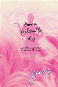 Have a fashionable day Anette: Personal Outfit Diary, Birthday Name Journal for Anette, Private, Fashion Planner (6x9)