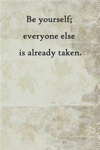 Be yourself; everyone else is already taken