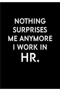 Nothing Surprises Me Anymore I Work In HR