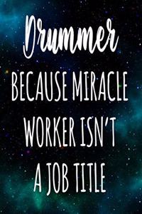 Drummer Because Miracle Worker Isn't A Job Title